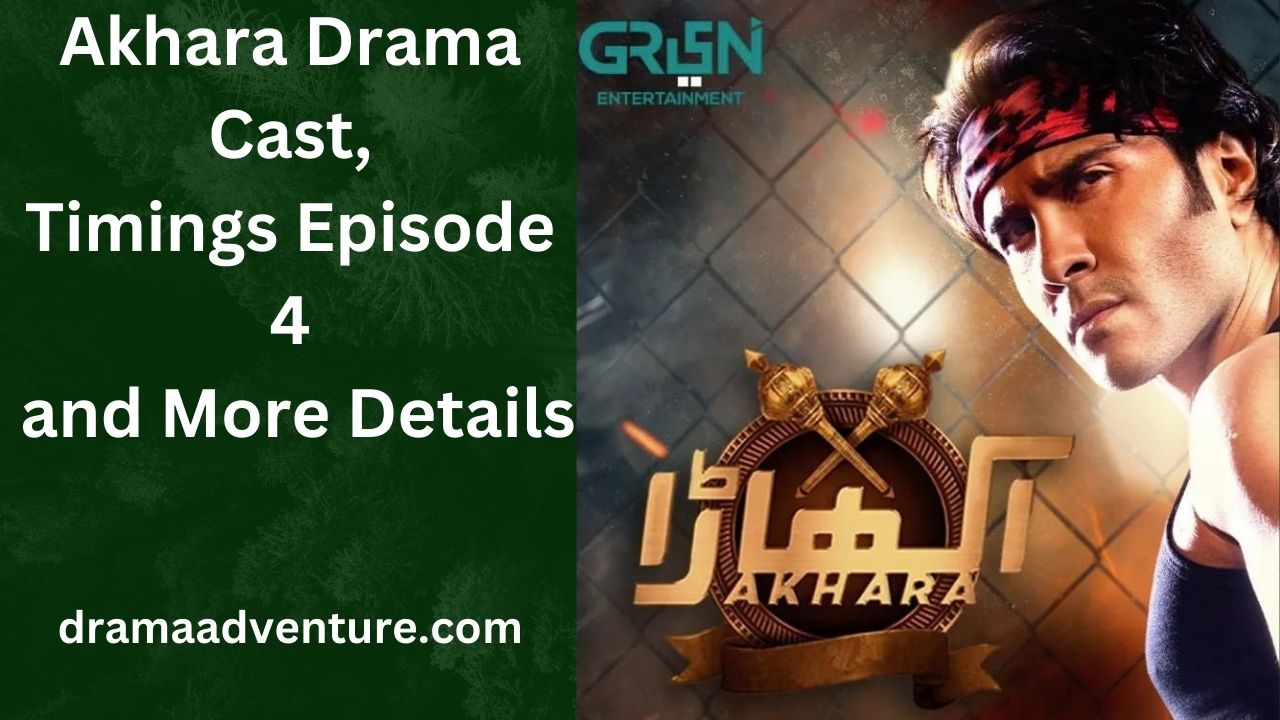 Akhara Drama Cast, Timings Episode 4 and More Details