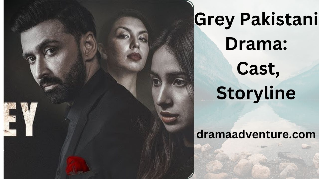 Grey Pakistani Drama: Cast, Storyline