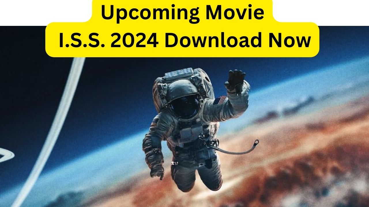 Upcoming Movie I.S.S. 2024 Download Now
