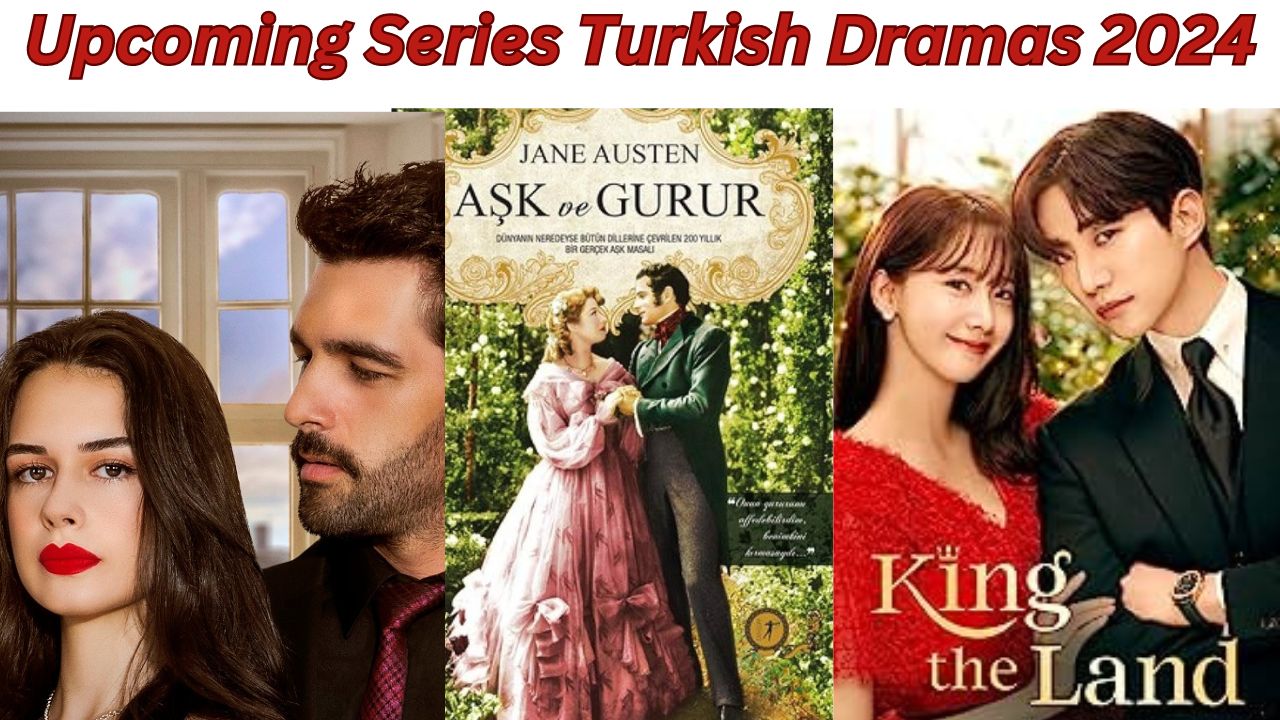 Upcoming Series Turkish Dramas 2024