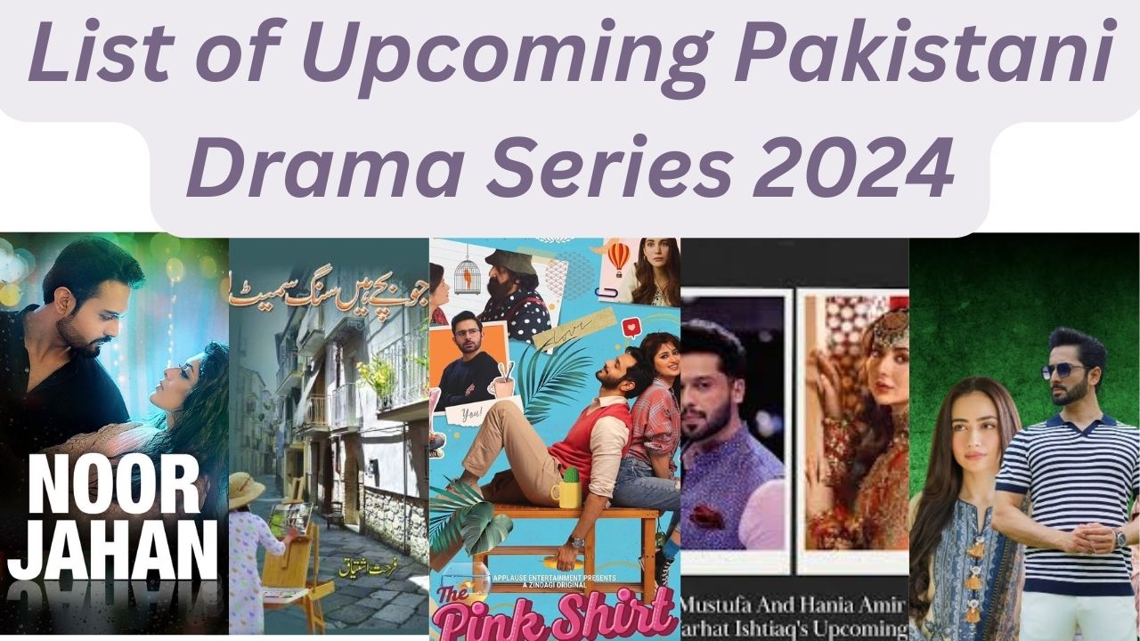 List of Upcoming Pakistani Drama Series 2024