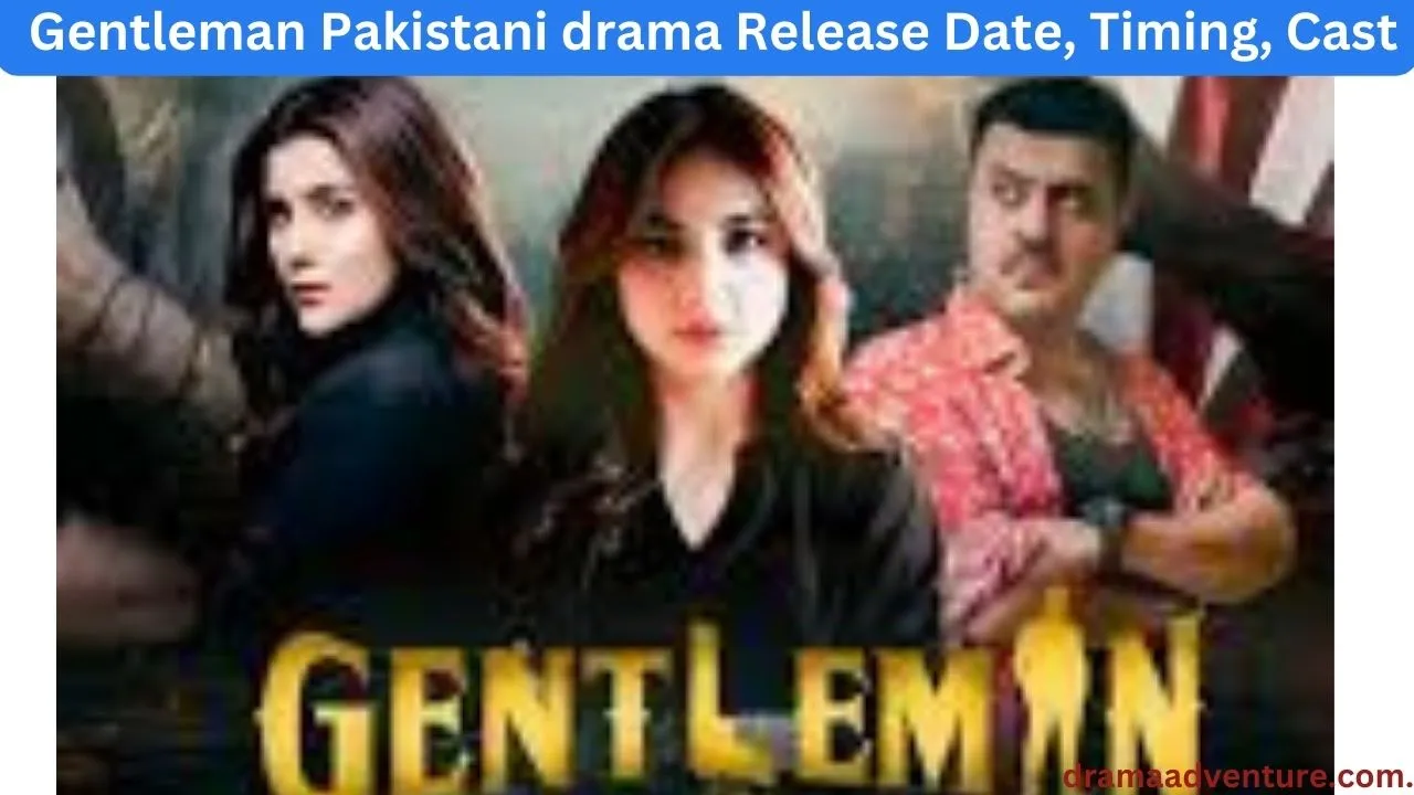 Gentleman Pakistani drama Release Date, Timing, Cast
